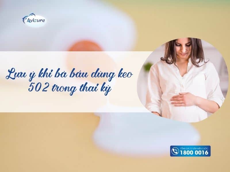 Lưu ý khi bà bầu dùng keo 502 trong thai kỳ